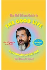 The Mel Gibson Guide to the Good Life