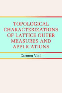Topological Characterizations of Lattice Outer Measures and Applications