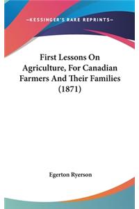 First Lessons On Agriculture, For Canadian Farmers And Their Families (1871)