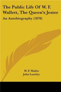 Public Life Of W. F. Wallett, The Queen's Jester