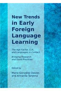 New Trends in Early Foreign Language Learning: The Age Factor, CLIL and Languages in Contact. Bridging Research and Good Practices