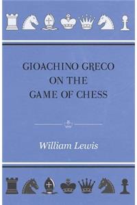 Gioachino Greco on the Game of Chess