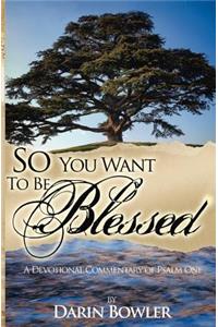 So You Want to Be Blessed