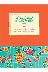 Good Meal Is Hard to Find Journal: A Pocketbook of Notions & Notes