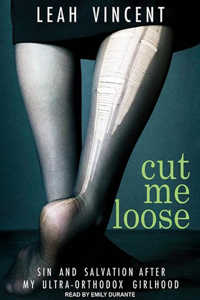 Cut Me Loose: Sin and Salvation After My Ultra-Orthodox Girlhood