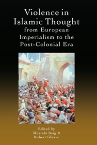 Violence in Islamic Thought from European Imperialism to the Post-Colonial Era