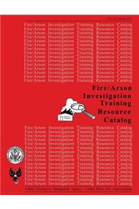 Fire /Arson Investigation Training Resource Catalog