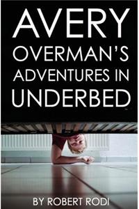 Avery Overman's Adventures In Underbed