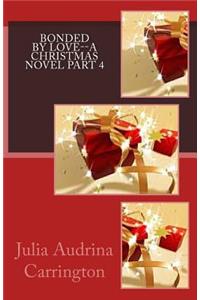 Bonded by Love--A Christmas Novel Part 4