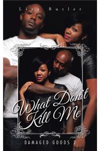 What Don't Kill Me