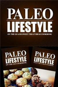 Paleo Lifestyle - On The Go and Sweet Treat Ideas Cookbook