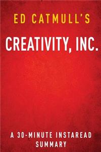 Summary of Creativity, Inc.: By Ed Catmull Includes Analysis