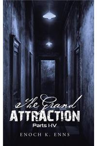 The Grand Attraction: Parts I-IV