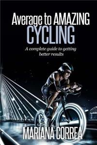 Average to AMAZING Cycling