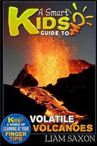 A Smart Kids Guide to Volatile Volcanoes