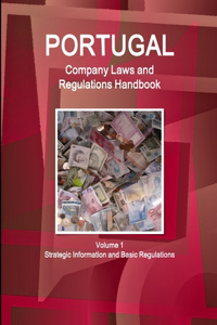 Portugal Company Laws and Regulations Handbook Volume 1 Strategic Information and Basic Regulations