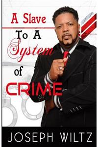 Slave to A System of Crime