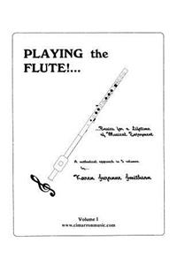 Playing the Flute!...Basics for a Lifetime of Musical Enjoyment Volume 1