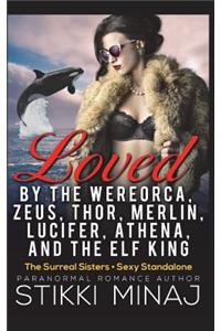Loved by the Wereorca, Zeus, Thor, Merlin, Lucifer, Athena, and the Elf King