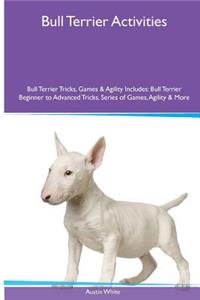 Bull Terrier Activities Bull Terrier Tricks, Games & Agility. Includes