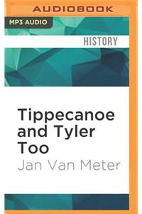 Tippecanoe and Tyler Too