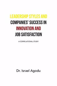 Leadership Styles and Companies' Success in Innovation and Job Satisfaction