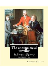 uncommercial traveller, By Charles Dickens, introduction By G. K.Chesterton