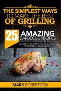 The Simplest Ways to Make the Best of Grilling
