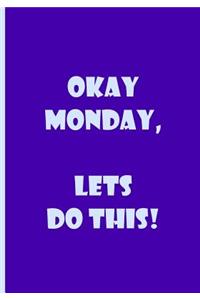 Okay Monday, Let's Do This! - Notebook / Extended Lined Pages / Soft Matte