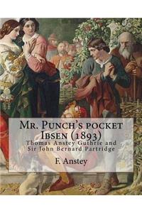 Mr. Punch's pocket Ibsen; a collection of some of the master's best-known dramas condensed, revised, and slightly rearranged for the benefit of the earnest student (1893). By