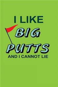 I Like Big Putts And I Cannot Lie