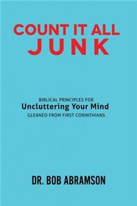 Count It All Junk: Biblical Principles for Uncluttering Your Mind - Gleaned from First Corinthians