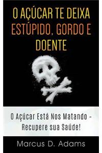 O A??car Te Deixa Est?pido, Gordo E Doente