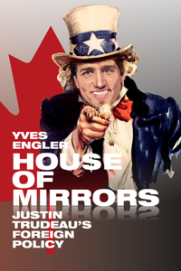 House of Mirrors – Justin Trudeau`s Foreign Policy