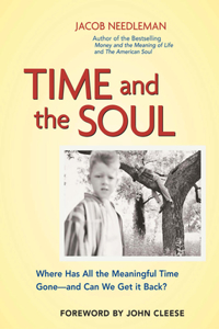 Time and The Soul -  Where Has All the Meaningful Time Gone - and Where Can We Get it back?