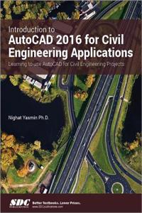 Introduction to AutoCAD 2016 for Civil Engineering Applications 2016
