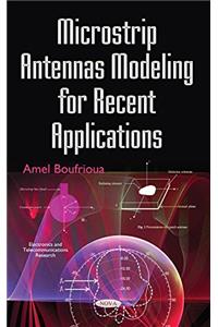 Microstrip Antennas Modeling for Recent Applications