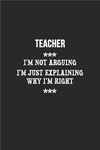 I'm Not Arguing I'm Just Explaining Why I'm Right Teacher Notebook