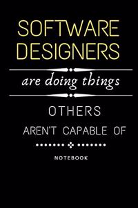 Software Designers Are Doing Things Others Are Not Capable Of Notebook