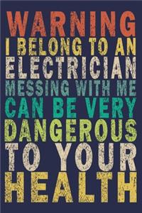 Warning I Belong to an Electrician Messing With Me Can Be Very Dangerous to Your Health