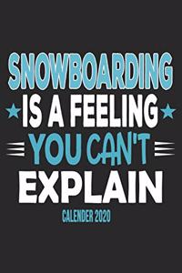 Snowboarding Is A Feeling You Can't Explain Calender 2020: Funny Cool Snowboarding Calender 2020 - Monthly & Weekly Planner - 6x9 - 128 Pages - Cute Gift For Snowboarder, Snowboard Instructors, Lovers