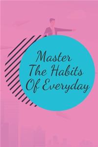 Master The Habits Of Everyday NOTEBOOK