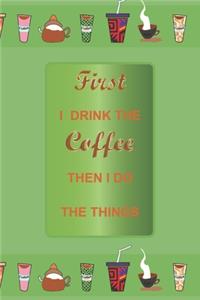 first i drink the coffee then i do the things