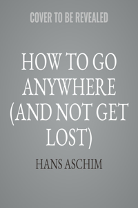 How to Go Anywhere (and Not Get Lost)