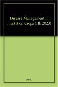 Disease Management In Plantation Crops (Hb 2023)