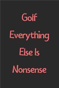 Golf Everything Else Is Nonsense