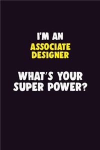 I'M An Associate Designer, What's Your Super Power?