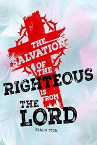 The Salvation Of The Righteous Is From The Lord Psalm 37