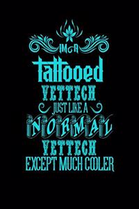 Im a Tattooed Vettech Just Like a Normal Vettech Except Much Cooler