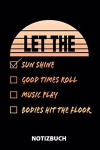 Let The Sun Shine Good Times Roll Music Play Bodies Hit The Floor Notizbuch
